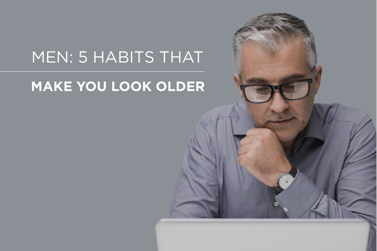 Men: Are these habits making you look older?